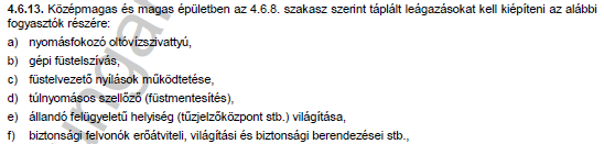 - tűzoltó felvonó - oltóvízellátás nyomásfokozó - menekülési felvonó - evakuációs hangrendszer - beépített tűzjelző berendezés - beépített vízzel, habbal oltó berendezés - beépített gázzal oltó