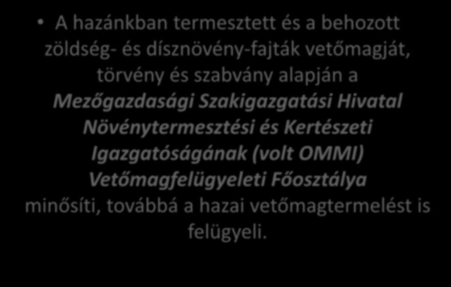 Vetőmagvak minősítése A hazánkban termesztett és a behozott zöldség- és dísznövény-fajták vetőmagját, törvény és szabvány alapján a Mezőgazdasági