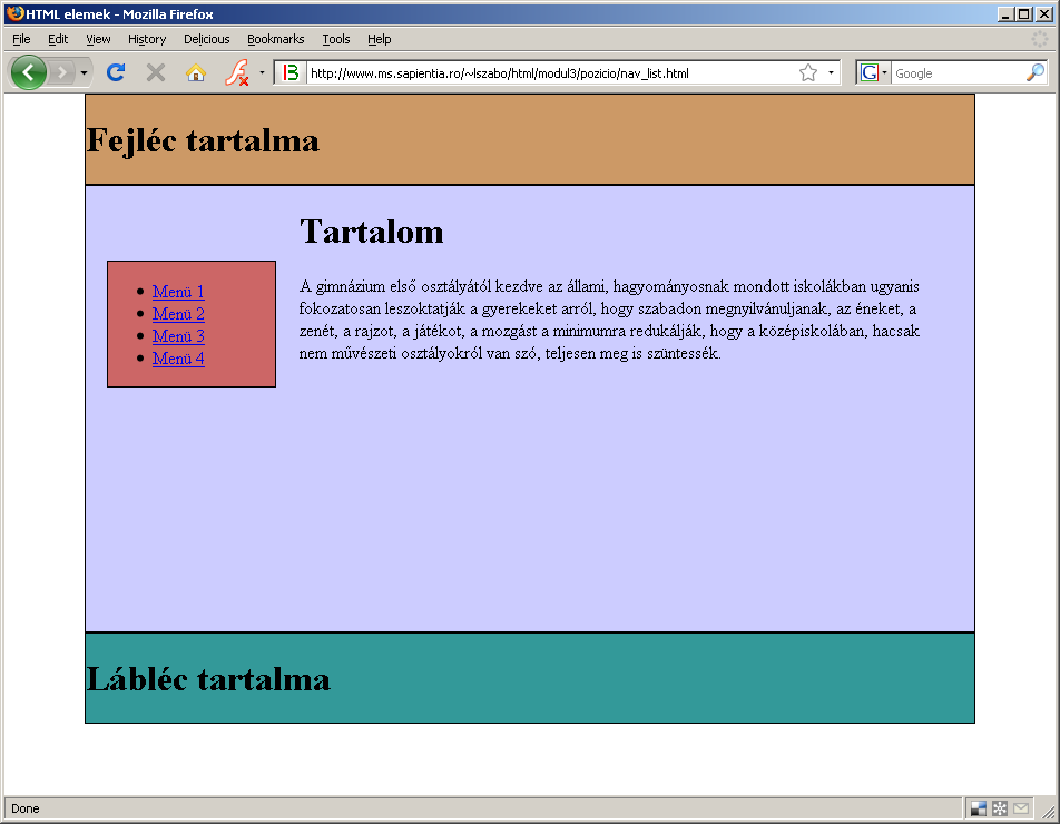 #content { background: #CCCCFF; height: 400px; border: 1px solid black; padding-left: 12em; /* helyet hagy a menu-nek, hatter marad */ padding-right: 2em; az alábbit kapjuk (ezúttal egy