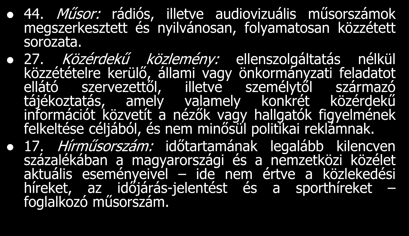 44. Műsor: rádiós, illetve audiovizuális műsorszámok megszerkesztett és nyilvánosan, folyamatosan közzétett sorozata. 27.