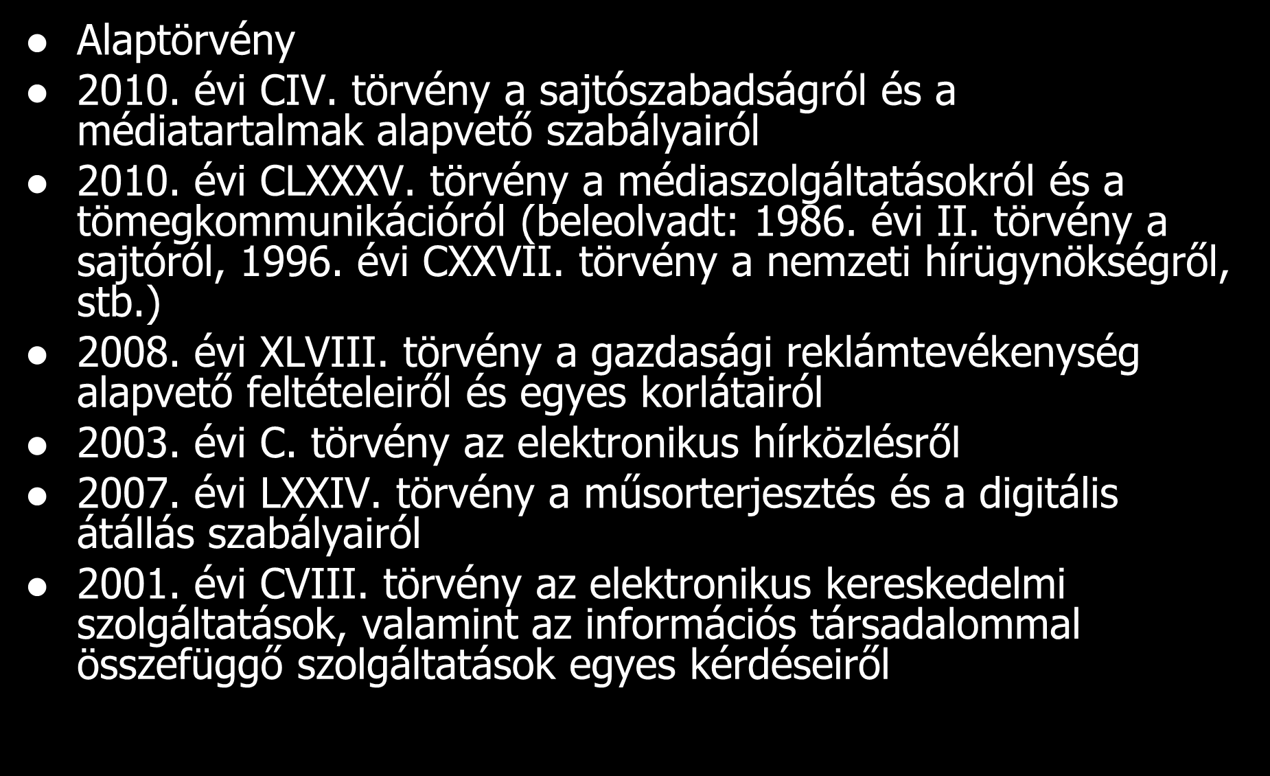 A médiajog forrásai Alaptörvény 2010. évi CIV. törvény a sajtószabadságról és a médiatartalmak alapvető szabályairól 2010. évi CLXXXV.