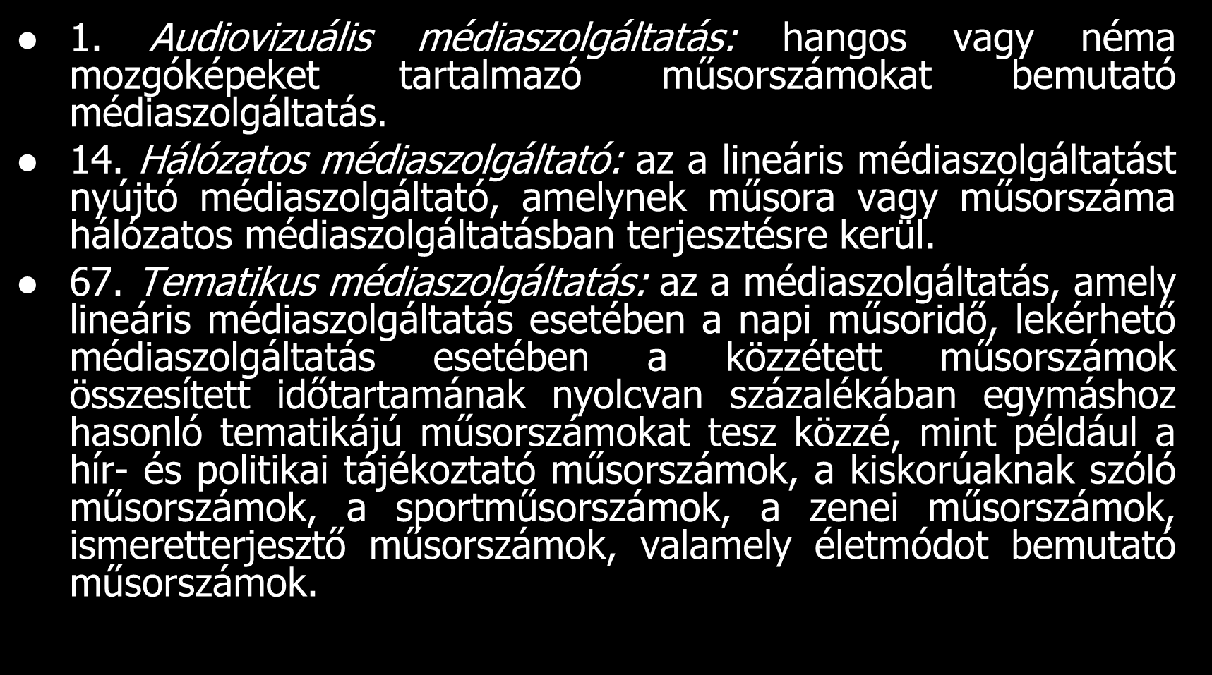 1. Audiovizuális médiaszolgáltatás: hangos vagy néma mozgóképeket tartalmazó műsorszámokat bemutató médiaszolgáltatás. 14.