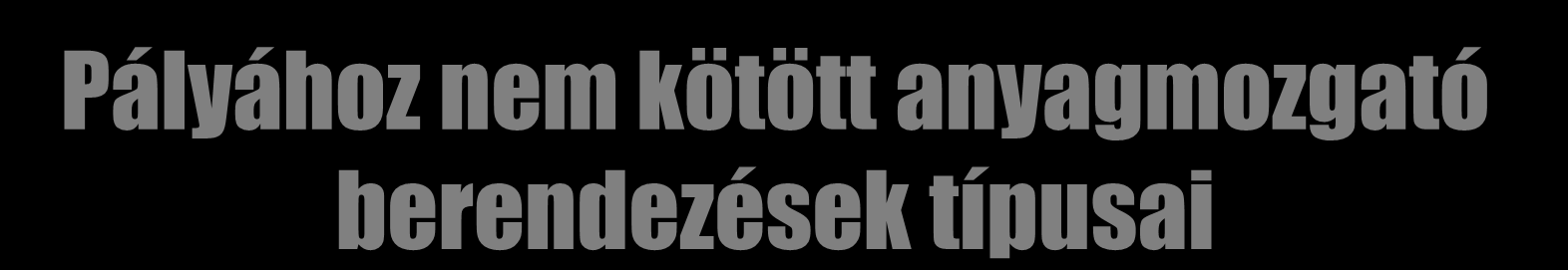 Pályához nem kötött anyagmozgató berendezések típusai Homlok villás targoncák