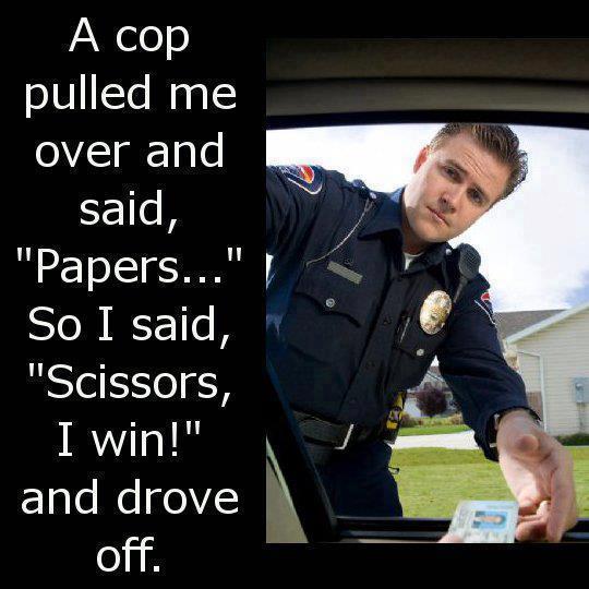 Officer: You were speeding. Driver: No, I wasn't. Officer: Yes, you were. I'm giving you a ticket. Driver: But I wasn't speeding. Officer: Tell that to the judge! (The officer gives man the ticket.