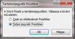 Tartalomjegyzékünket bármikor frissíthetjük, amire szükségünk is lesz, hiszen ahogy haladunk az írással, úgy fognak elcsúszni a korábbi