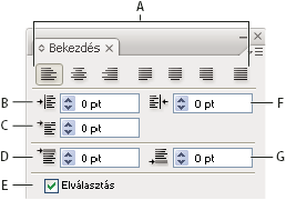 ILLUSTRATOR CS3 321 Bekezdés panel (minden beállítás látható) A. Igazítás és sorkizárás B. Bal oldali behúzás C. Első sor bal oldali behúzása D. Bekezdés előtti térköz E. Elválasztás F.