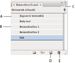 ILLUSTRATOR CS3 330 Bekezdésstílusok panel A) Stílus neve B) Stílus kiegészítő formázással (felülírás) C) Panelmenü D) Új stílus gomb E) Törlőikon Szöveg kijelölésekor vagy a kurzor szövegbe történő