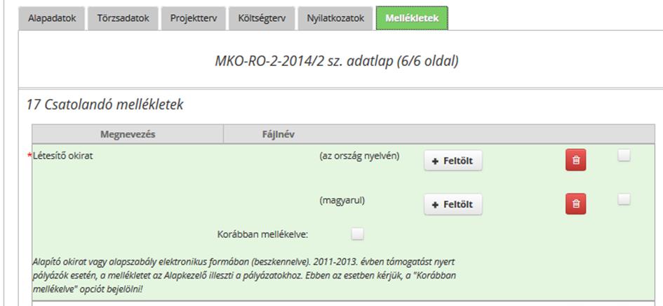 Nyilatkozatok Megnevezés Sorszám 15. Nyilatkozatok Lista 16. Adatvédelmi nyilatkozat Lista A pályázat érvényességéhez a pályázó által teendő, elszámolásokkal kapcsolatos és egyéb nyilatkozatok.