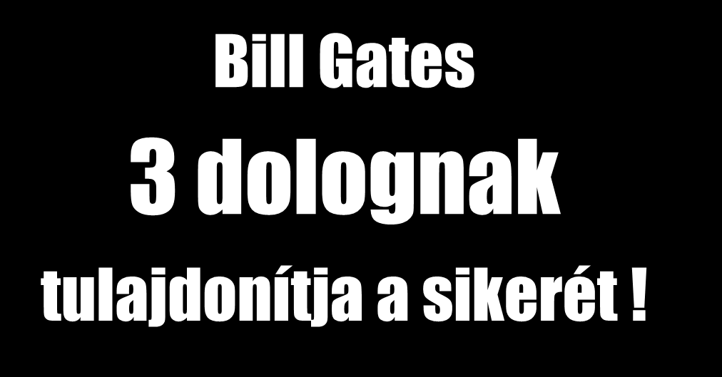 A SIKER elemei Bill Gates 3 dolognak
