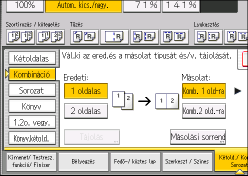 Kombinált másolás 3. Az [Eredeti:] beállításnál válassza az [1 oldalas], vagy a [2 oldalas] értéket. 4. Nyomja meg a [Komb. 2 old-ra] lehetőséget. 5. Nyomja meg a [Tájolás] gombot. 6.