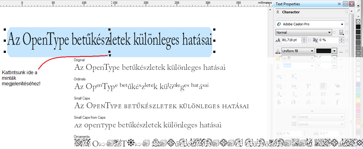 ISMERKEDÉS A PROGRAMMAL 47 OpenType támogatás Az Adobe és a Microsoft által közösen létrehozott OpenType karakterkészlet típus Unicode alapon működik ennek ellenére nem mindegyik ide sorolt font