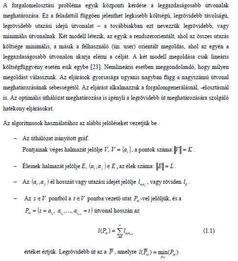 4.Legrövdebb úttal kapcsolatba megfogalmazott feladatok, faépítő algortmus A probléma megfogalmazása A P út hosszával kapcsolatba leggakrabba a következő feladatokat fogalmazzuk meg: a.
