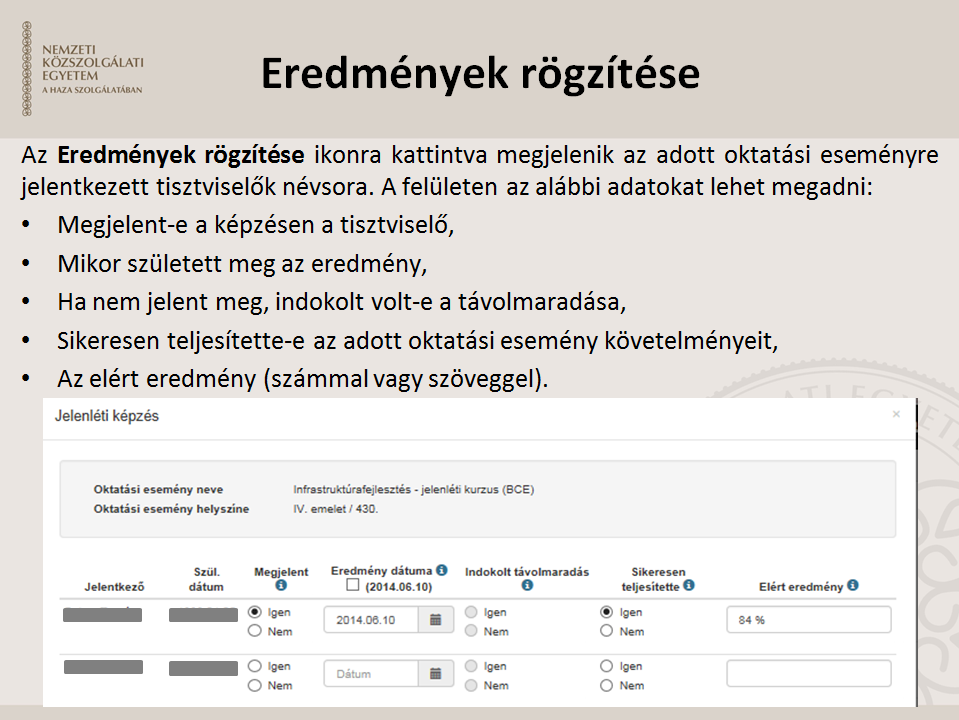 Eredmények rögzítése Az Eredmények rögzítése ikonra kattintva megjelenik az adott oktatási eseményre jelentkezett tisztviselők névsora.