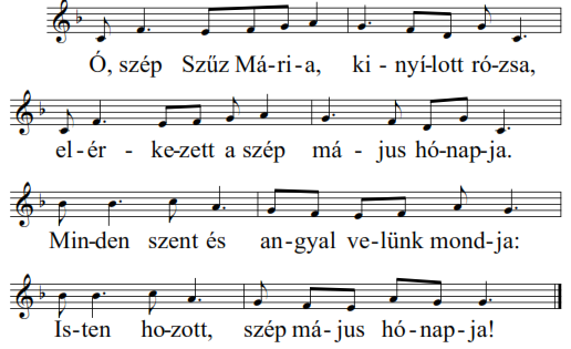 Elérkezett szép május hónapja Dallama: Ezerszer köszöntünk Oly szép e hónapnak a kedvessége, még a jó Isten is kedvet lel benne.