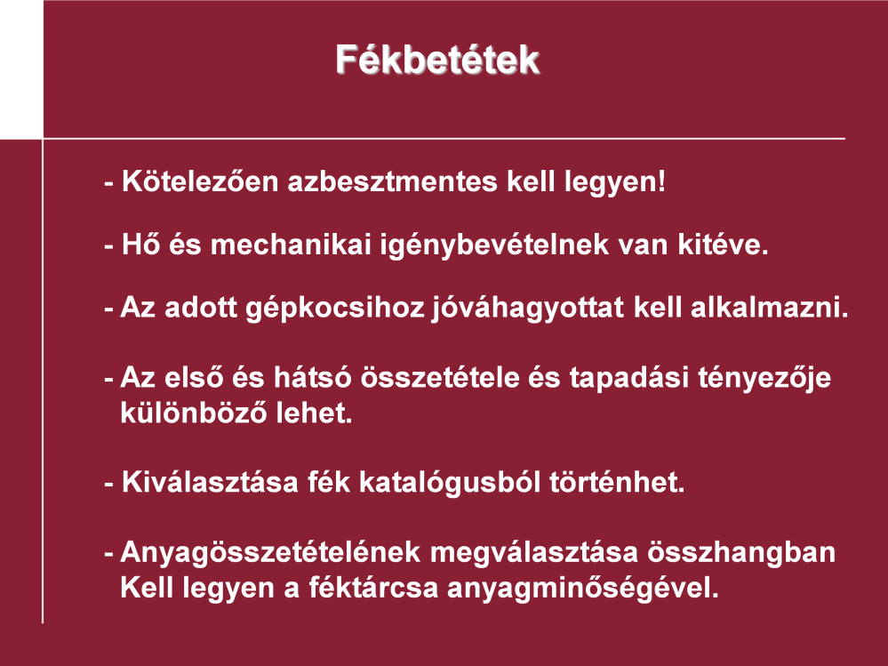 Fékbetétek: A fenti oldalon a fékbetétekkel kapcsolatos fontosabb tudnivalókat foglaltuk össze. Az azbesztmentes kivitelekre az jellemző, hogy titkos receptúrák szerinti összetételben készülnek.