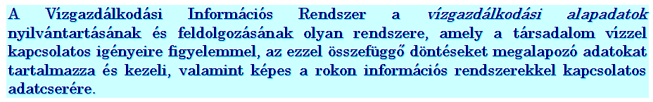 VÍZGAZDÁLKODÁSI INFORMÁCIÓS RENDSZER vízgazdálkodási alapadat 178/1998-as Kormány rendelet 2. a) pontja szerint: a Vgtv.