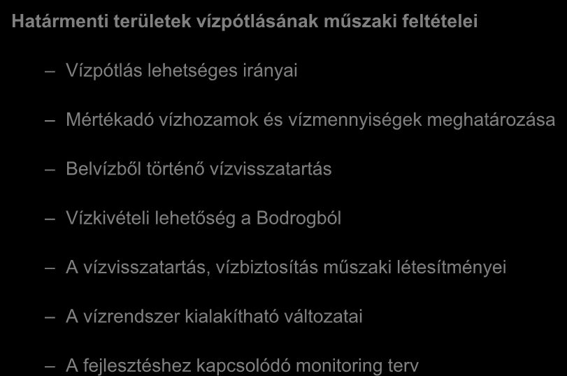 Határmenti területek vízpótlásának műszaki feltételei Vízpótlás lehetséges irányai Mértékadó vízhozamok és vízmennyiségek meghatározása Belvízből történő vízvisszatartás