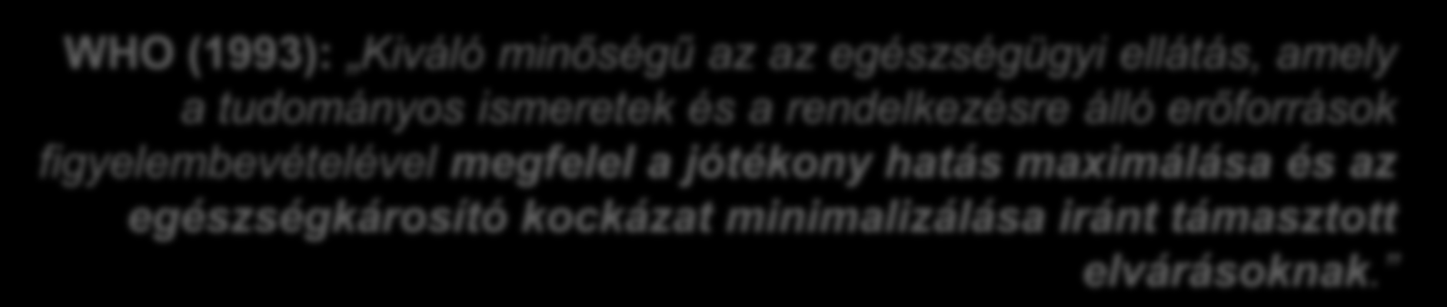 Finanszírozó szempontjai WHO (1993): Kiváló minőségű az az egészségügyi ellátás, amely a tudományos