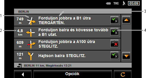 1 A következő kereszteződés sematikus ábrája, ahol Önnek le kell kanyarodnia. 2 Ezen kereszteződésig hátralévő távolság.