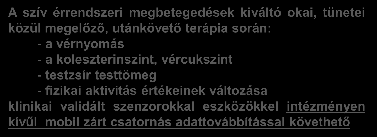 Az egészséggondozási szolgáltatásunk kiemelt célterülete: a lakosság 68 %-a A szív érrendszeri megbetegedések kiváltó okai, tünetei közül megelőző, utánkövető terápia során: - a vérnyomás - a