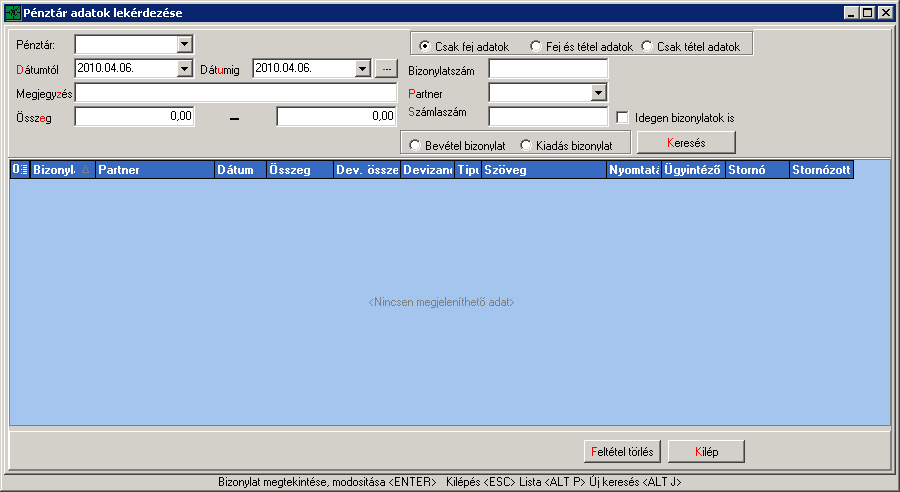 3.2 Pénztár adatok lekérdezése 3.2.1 Pénztár adatok lekérdezése menüpont Szűrési lehetőségek: pénztárhely dátum megjegyzés összeg bizonylatszám partner számlaszám csak fej adatok fej és tétel adatok