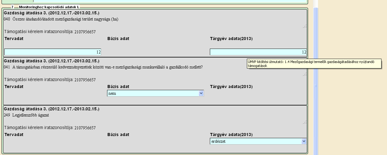 1)Ügyféladat/Projektadat: Az adat szintjét mutatja meg. A vállalkozás egészére vonatkozó adatoknál az Ügyféladat elnevezés, a projekt adatnál pedig a jogcím neve jelenik meg ebben a mezőben.