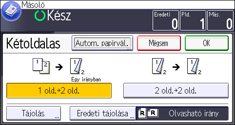 Kétoldalas másolás Eredeti dokumentum Az eredeti dokumentumok behelyezése Eredeti tájolása Tájolás Másoló Egy irányban Fejjel lefelé 1. Nyomja meg az [Egyéb funkció] gombot. 2.