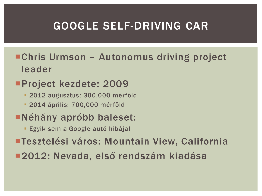 http://www.theverge.com/2012/8/7/3226056/google-self-driving-car-300000-testmiles http://www.slate.com/articles/technology/technology/2014/10/google_self_driving_ car_it_may_never_actually_happen.