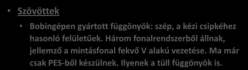 Gépi függönyök Szövöttek Bobingépen gyártott függönyök: szép, a kézi csipkéhez hasonló felületűek.