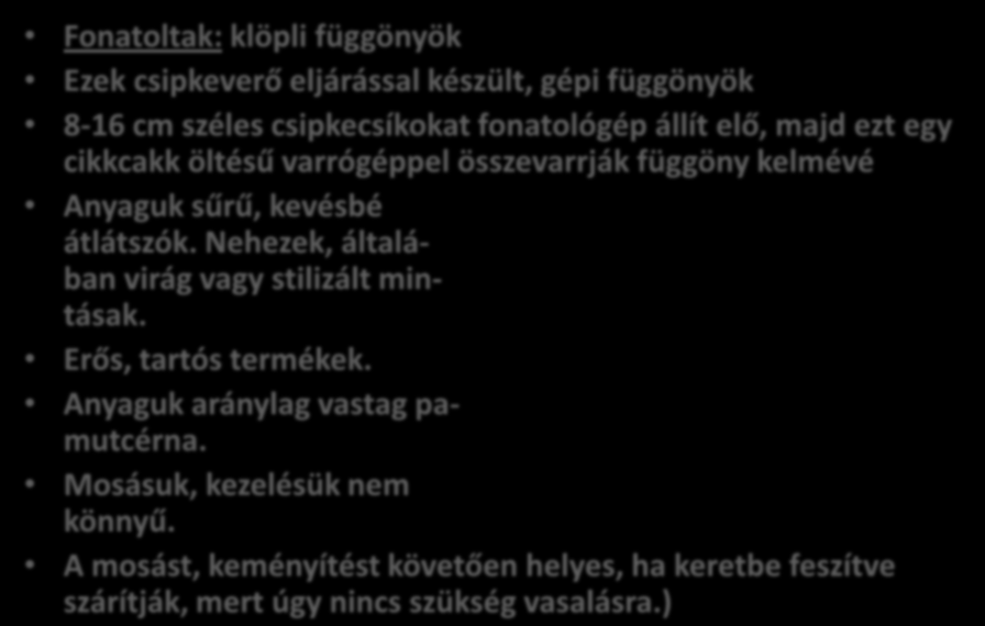 Gépi függönyök Fonatoltak: klöpli függönyök Ezek csipkeverő eljárással készült, gépi függönyök 8-16 cm széles csipkecsíkokat fonatológép állít elő, majd ezt egy cikkcakk öltésű varrógéppel