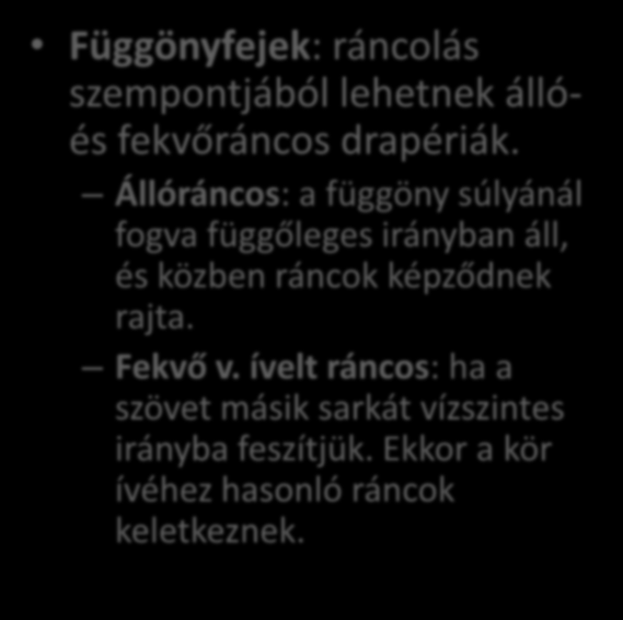 Állóráncos: a függöny súlyánál fogva függőleges irányban áll, és közben ráncok