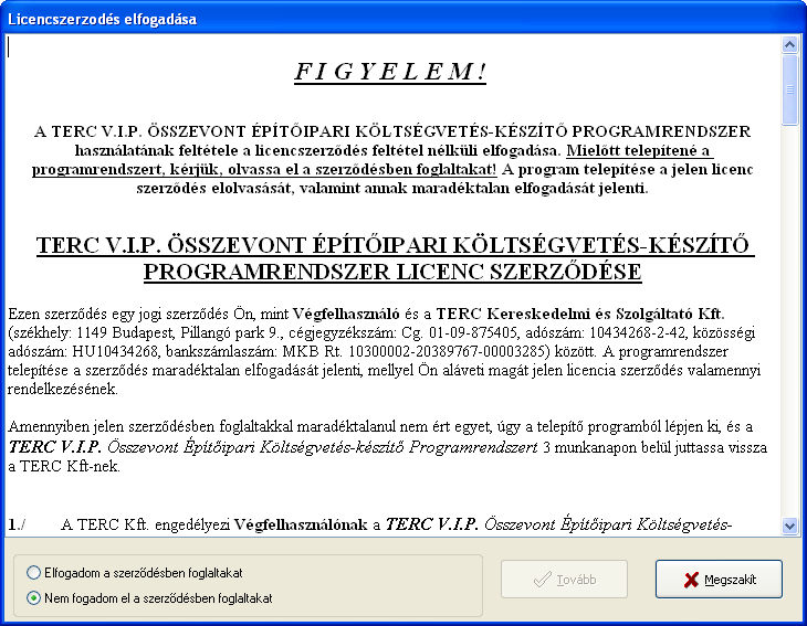 Telepítési útmutató TERC V.I.P. Programrendszer indítsa el még egyszer a telepítést és miután a rendszerfájlok frissítve lettek, most már végrehajtódik. A TERC V.I.P. telepítése során először a program licenc szerződését kell elfogadni.