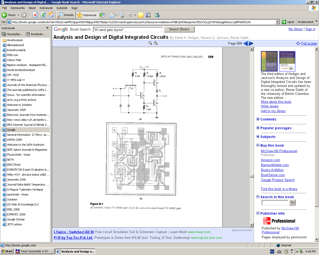 TTL NAND LAYOUT Standard 2-bemenetű TTL NAND kapu áramköre Kettős 4-bementű TTL NAND kapu layout-ja Az ábrán látható elrendezés az integrált TTL kapcsolásokban ma már egyre kevésbé