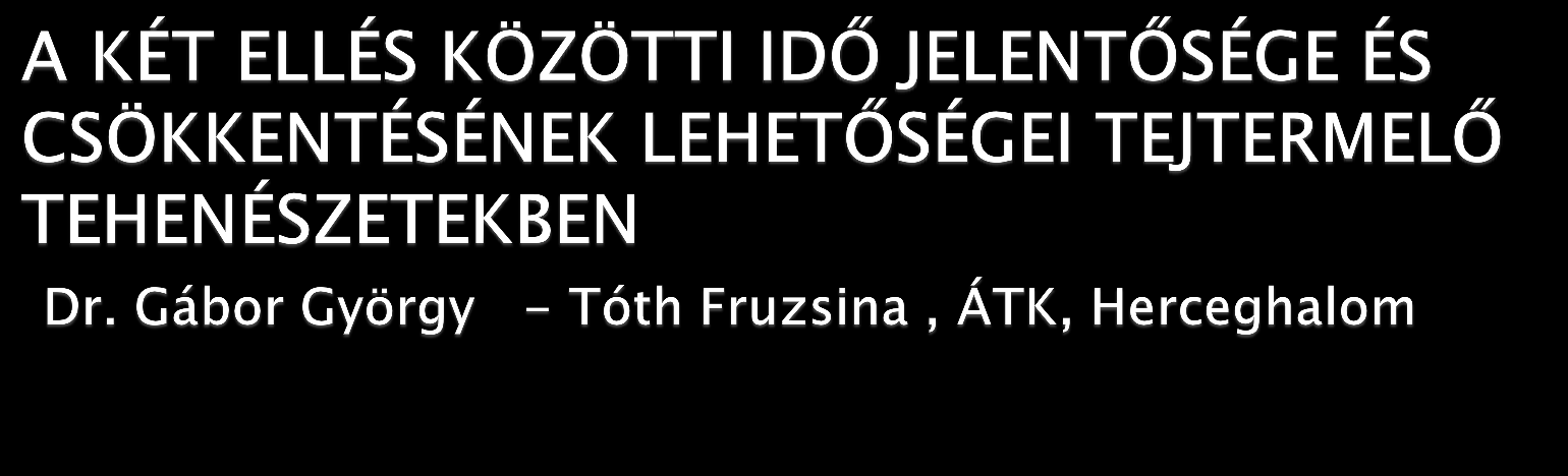 A tejtermelő tehenészetek napi problémája a két ellés közötti idő csökkentése. Az újratermékenyítés az előző elléstől számított 60-90.