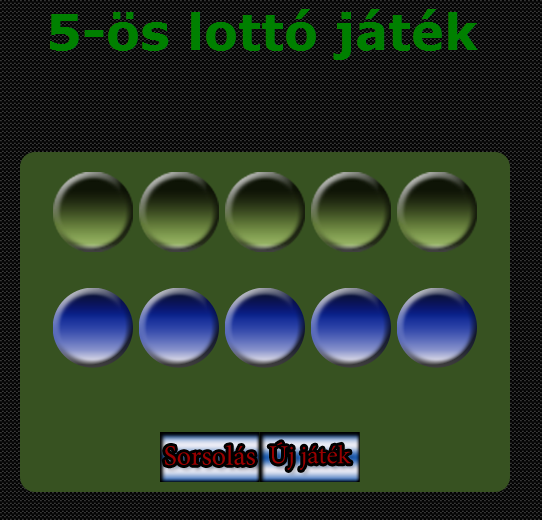 5-ös lottó játék Felhasználói dokumentáció Feladat: JavaScript és CSS segítségével 5-ös lottó játék készítése. Futtatási környezet: A http://10.0.0.101/~szabby/ linkre kattintva megjelenik az oldal.