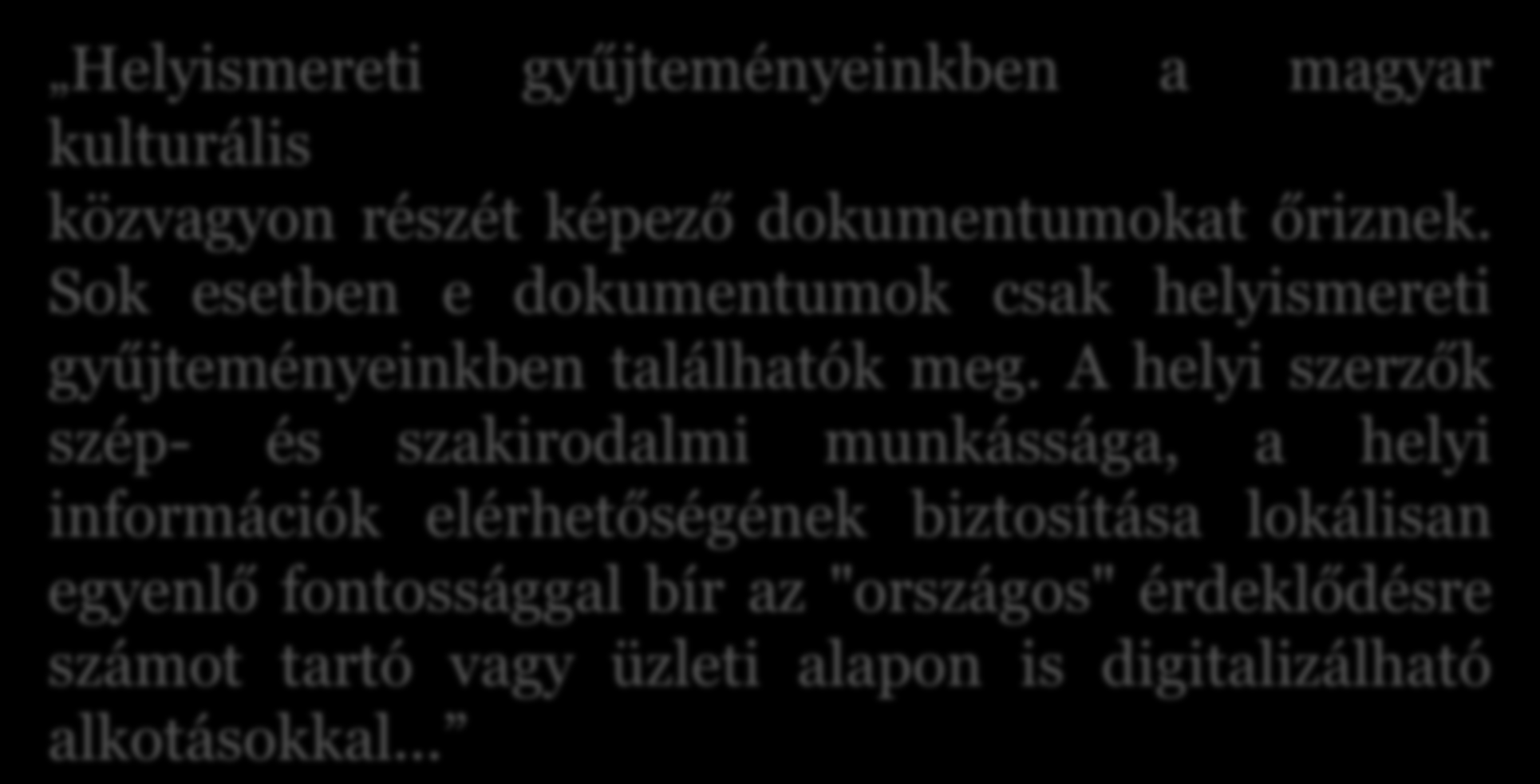 Közhelyek, evidenciák A könyvtáraknak gondoskodniuk kell helyismereti dokumentumaik digitalizálásáról.