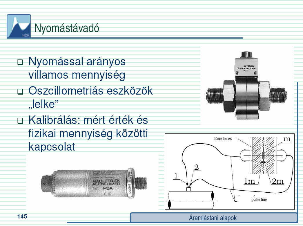 A belső túlnyomás hatására a körív formára meghajlított, belül üreges, a végén lezárt cső (Bourdon-cső)