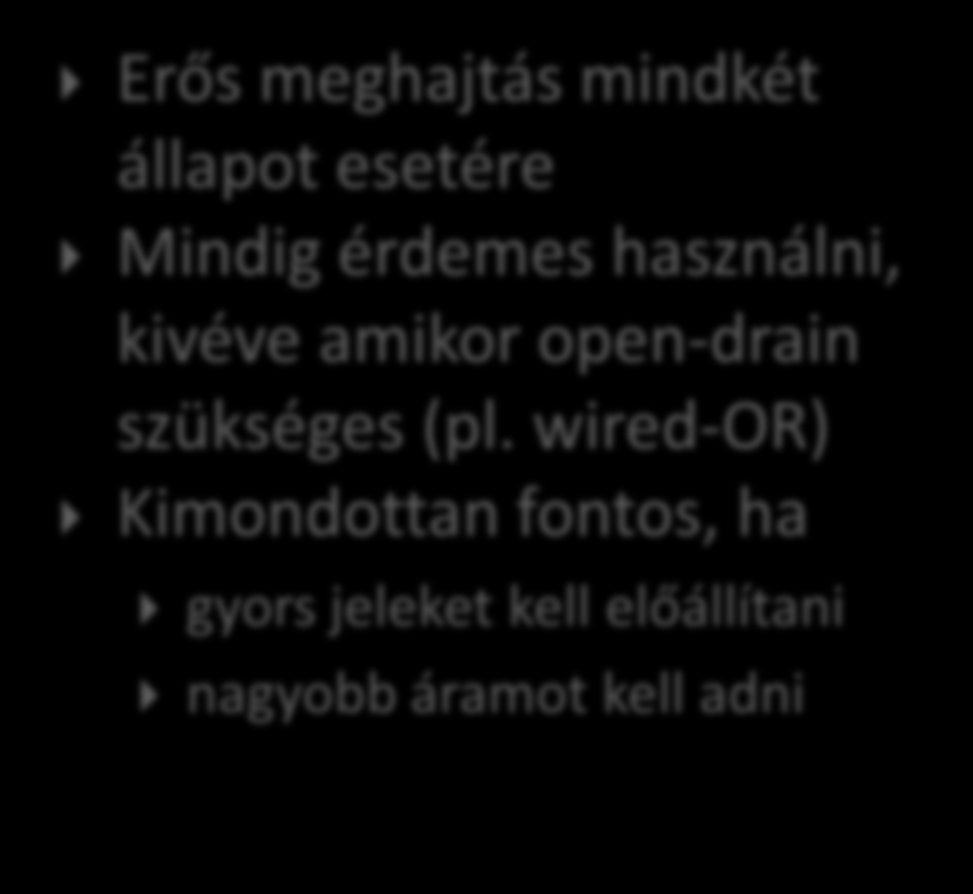 OPEN-DRAIN MÓD Logikai 1 kimenet esetén bementként is funkcionálhat kevés perifériát lehet jól meghajtani kicsi áramot tud adni a kimenet Ha a kimeneten kapacitás van, lassú a felfutás ( RC) Ha a