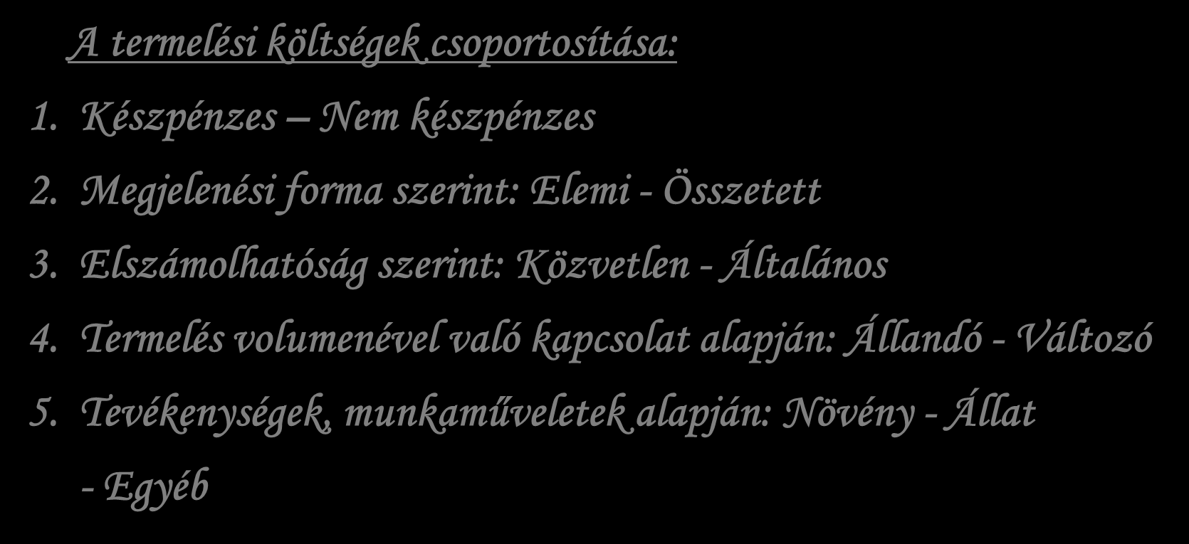 Termelési költség A Termelési költséget növelő, ráfordítástartalom nélküli tényezők: Különböző adók, biztosítási díjak, tagsági díjak, kamatok, valamint a föld bérleti díja, stb.