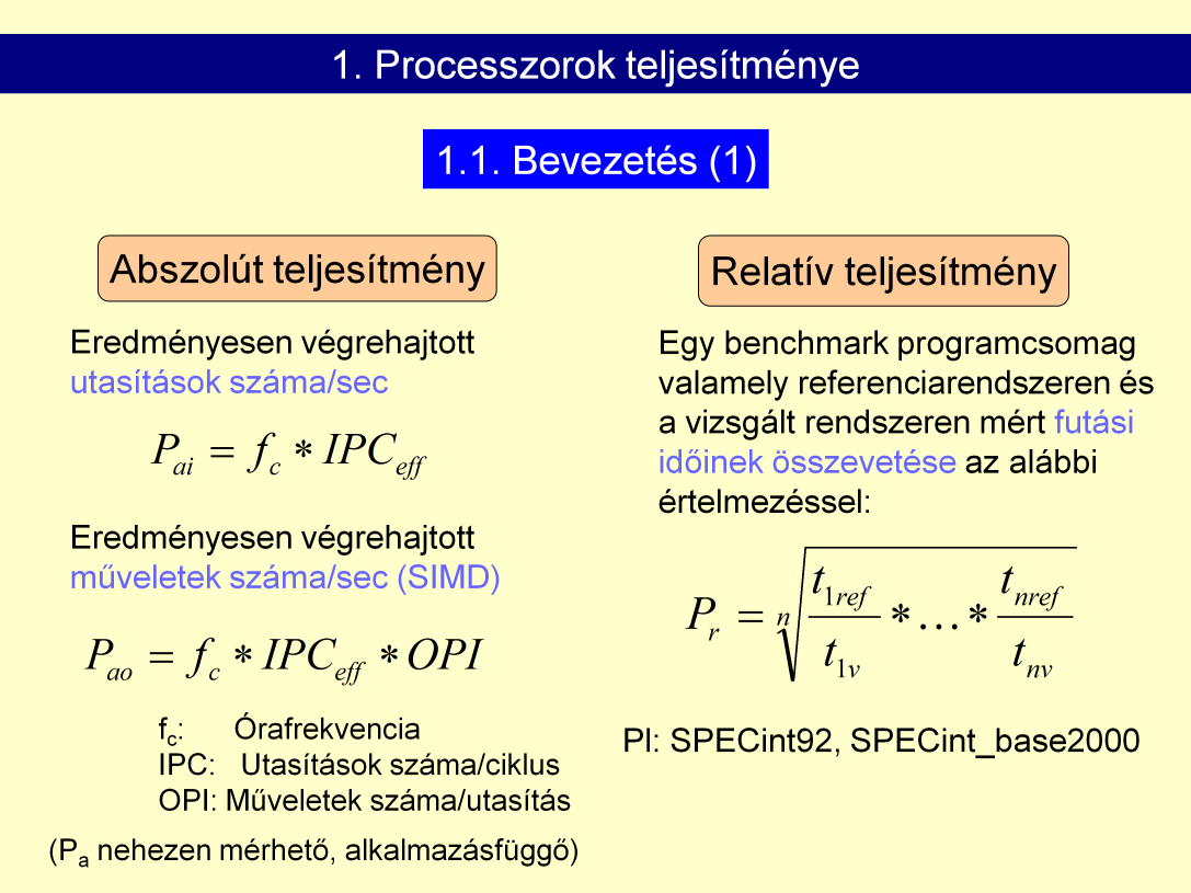 Teljesítmény: időegység alatt végrehajtott utasítások száma. Egységek: MIPS, GIPS, MFLOPS, GFLOPS, TFLOPS, PFLOPS. Mai nagyteljesítményű GPGPU k: 1-2 PFLOPS.