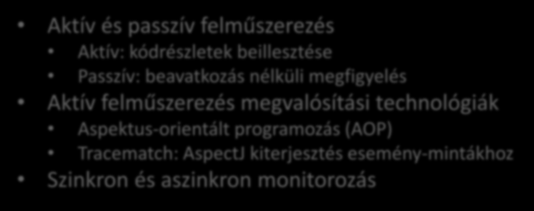 Kihívások Ellenőrzési módszerek o Követelmények formalizálása o Ellenőrzési algoritmusok és ezek megvalósítása Felműszerezés o Ellenőrzéshez szükséges információ megfigyelhetővé tétele oaktív