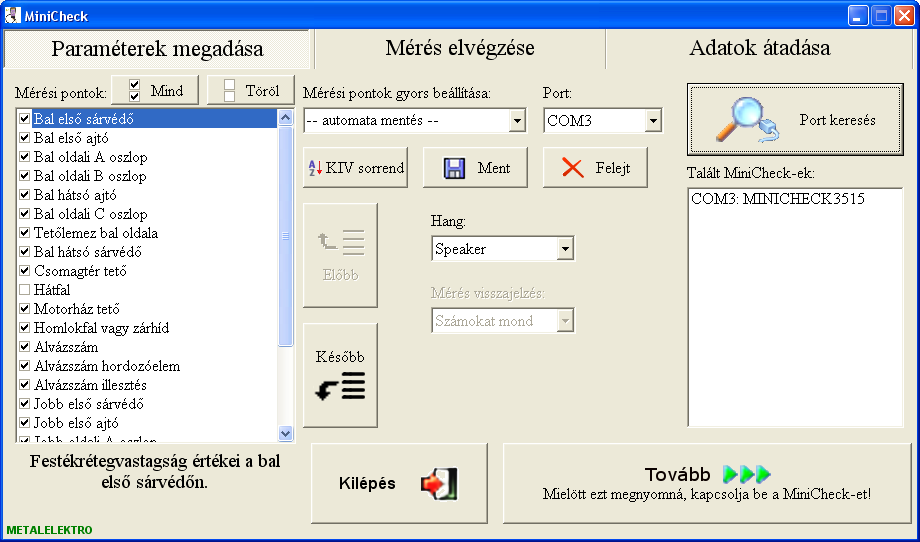 Felépítés, használat: Paraméterek megadása: A festékrétegmérő készülék és a Minicheckforkiv szoftvert futtató számítógép összekapcsolásához kattintsunk a Port keresése gombra, ilyenkor a program