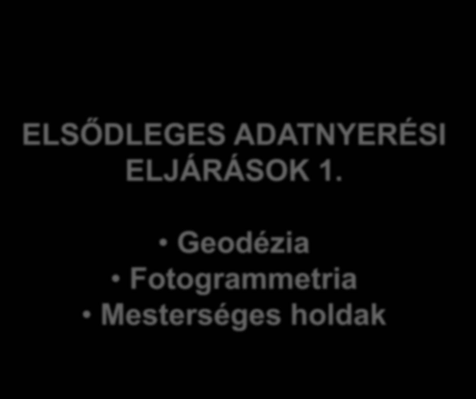 ELSŐDLEGES ADATNYERÉSI ELJÁRÁSOK 1.