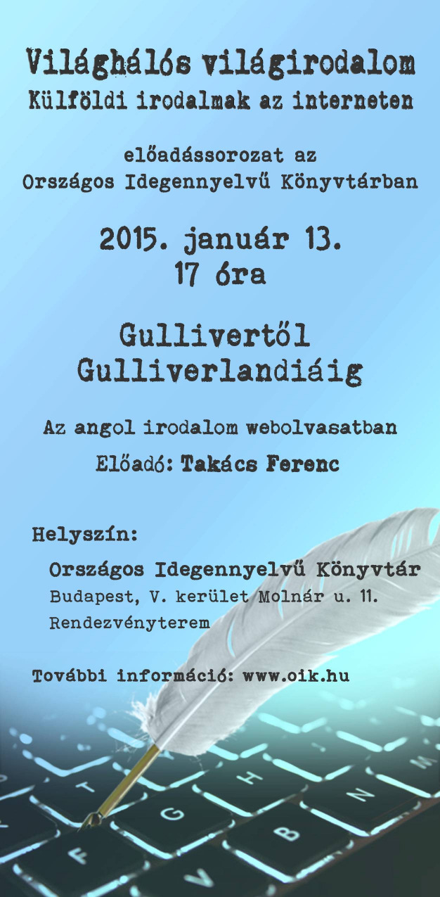 Januári programajánló 2015. január 13. kedd, 17 óra Rendezvényterem Gullivertől Gulliverlandiáig Az OIK Világhálós világirodalom c. rendezvénysorozatának januári előadója Dr.
