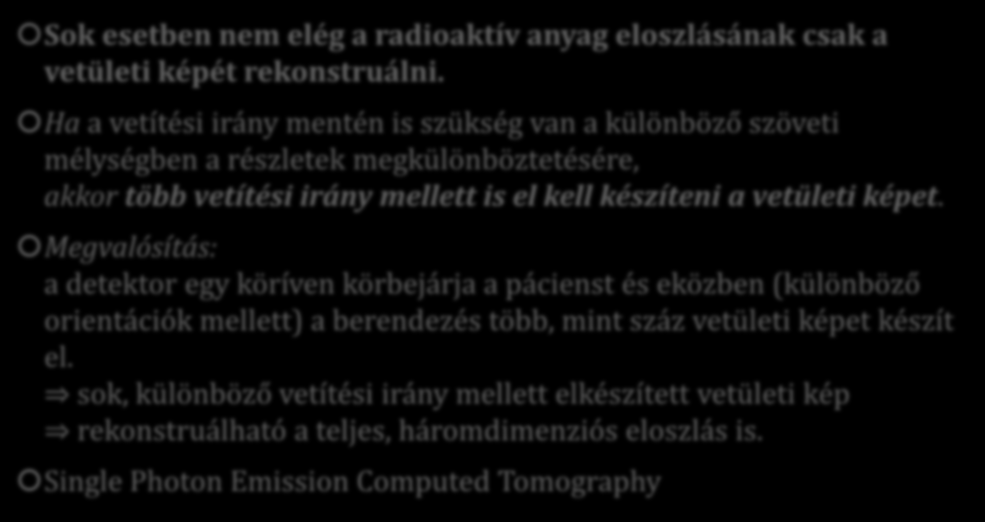 SPECT-módszer Sok esetben nem elég a radioaktív anyag eloszlásának csak a vetületi képét rekonstruálni.