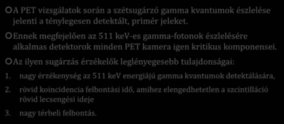 A PET vizsgálat A PET vizsgálatok során a szétsugárzó gamma kvantumok észlelése jelenti a ténylegesen detektált, primér jeleket.