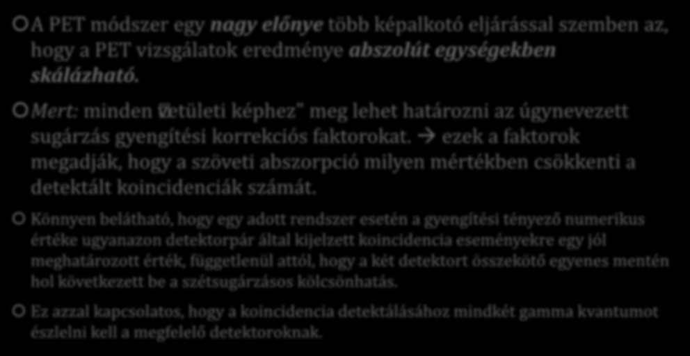 A PET vizsgálat A PET módszer egy nagy előnye több képalkotó eljárással szemben az, hogy a PET vizsgálatok eredménye abszolút egységekben skálázható.