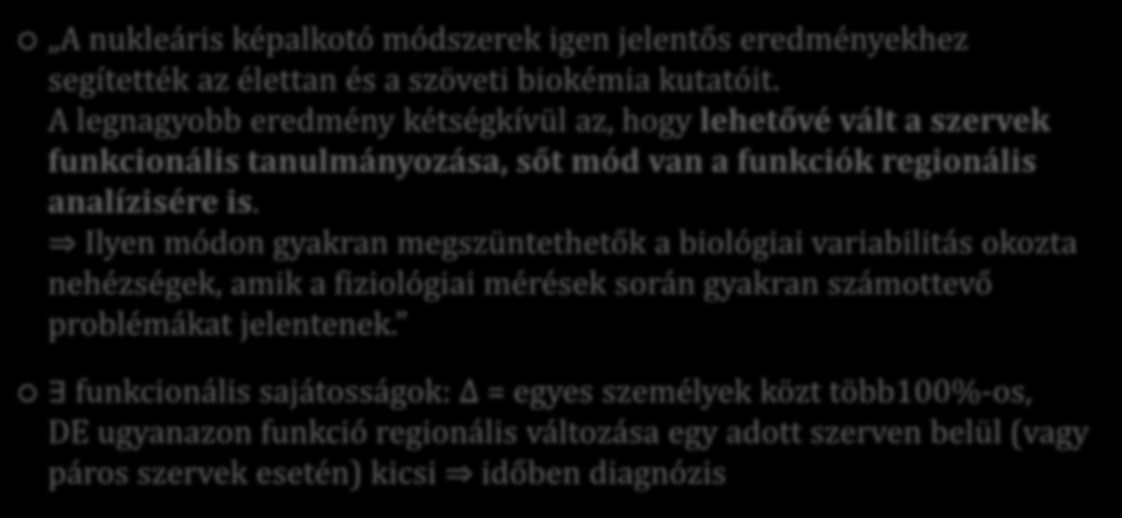 Bevezetés Miért hasznos és fontos az elektron-pozitron annihiláció? A nukleáris képalkotó módszerek igen jelentős eredményekhez segítették az élettan és a szöveti biokémia kutatóit.