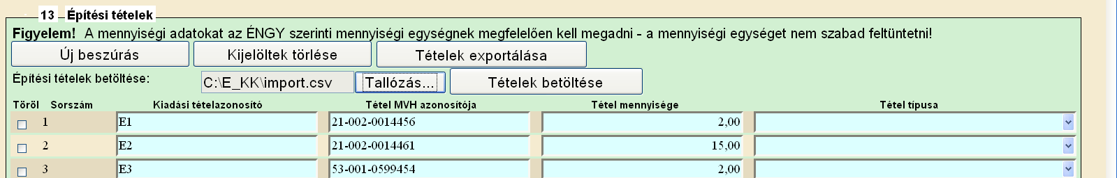 FEJLÉC: minden sorban DET6-nak kell szerepelnie TETEL: adja meg az ÉNGY tételazonosítókat TEMEN: Adja meg a mennyiséget TETAZ: Adja a kiadási tételazonosítót, amelyikbe az adott építési tétel