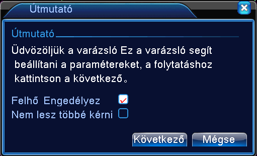 2.9 Plug&Play (Útmutató) Belépéskor a rögzítő felajánl egy útmutató opciót, amivel egyszerűen kiválaszthatjuk a kameráinkat, ha azok már be vannak üzemelve.